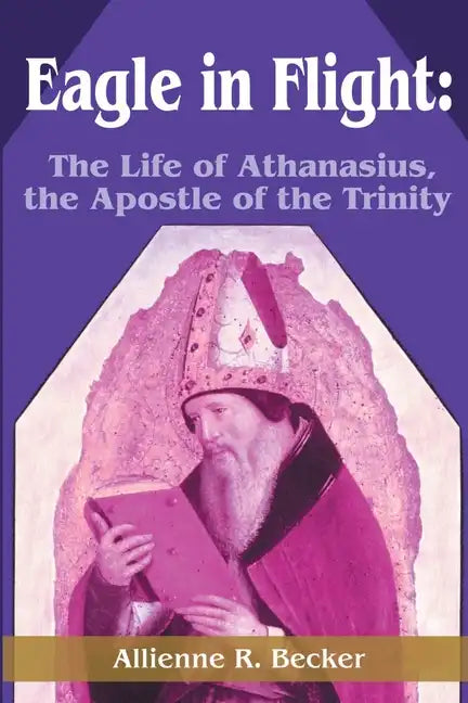 Eagle in Flight: The Life of Athanasius, the Apostle of the Trinity - Paperback