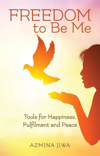 FREEDOM to Be Me: Tools for Happiness, Fulfilment and Peace - Paperback