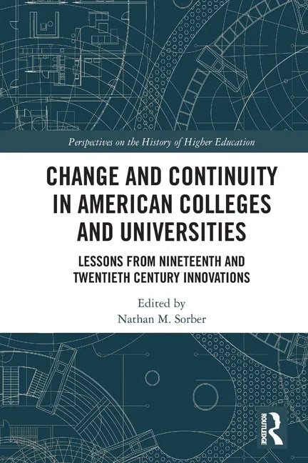 Change and Continuity in American Colleges and Universities: Lessons from Nineteenth and Twentieth Century Innovations - Paperback