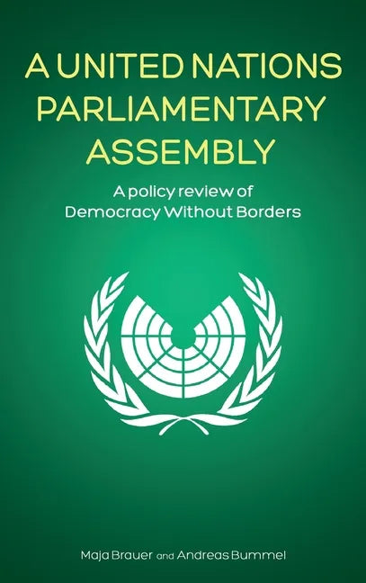 A United Nations Parliamentary Assembly: A policy review of Democracy Without Borders - Hardcover