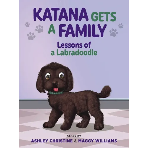 Katana Gets a Family: Lessons of a Labradoodle - Hardcover