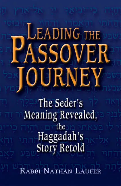 Leading the Passover Journey: The Seder's Meaning Revealed, the Haggadah's Story Retold - Paperback