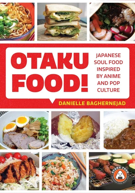 Otaku Food!: Japanese Soul Food Inspired by Anime and Pop Culture - Paperback