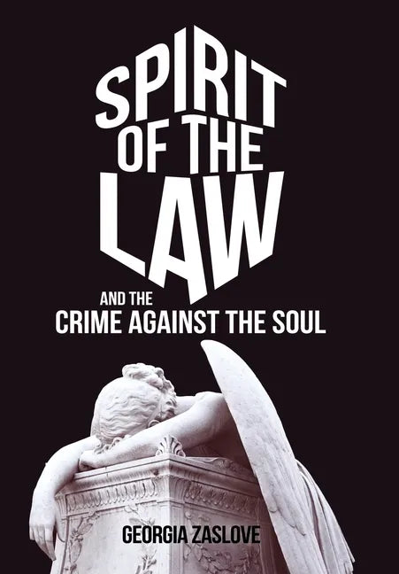 Spirit of the Law: And the Crime Against the Soul - Hardcover