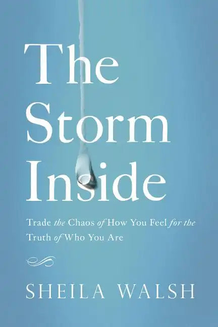 The Storm Inside: Trade the Chaos of How You Feel for the Truth of Who You Are - Paperback