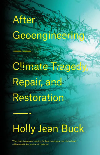 After Geoengineering: Climate Tragedy, Repair, and Restoration - Hardcover