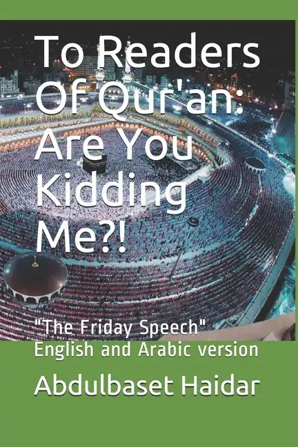 To Readers Of Qur'an: Are You Kidding Me?!: "The Friday Speech" English and Arabic version - Paperback