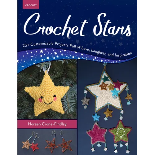 Crochet Stars: 25+ Customizable Projects Full of Love, Laughter, and Inspiration - Paperback