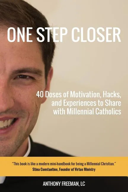 One Step Closer: 40 Doses of Motivation, Hacks, and Experiences to Share with Millennial Catholics - Paperback