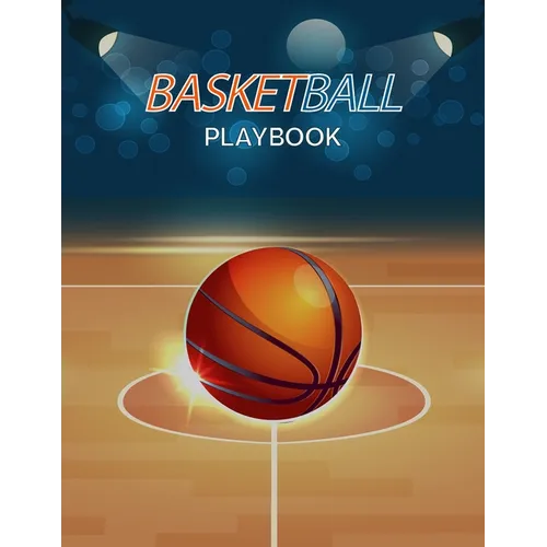 Basketball Playbook: Complete Basketball Court Diagrams to Draw Game Plays, Drills, and Scouting and Creating a Playbook (Coach Playbook Essentials) - Paperback