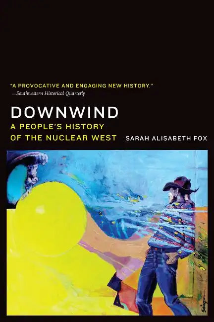 Downwind: A People's History of the Nuclear West - Paperback
