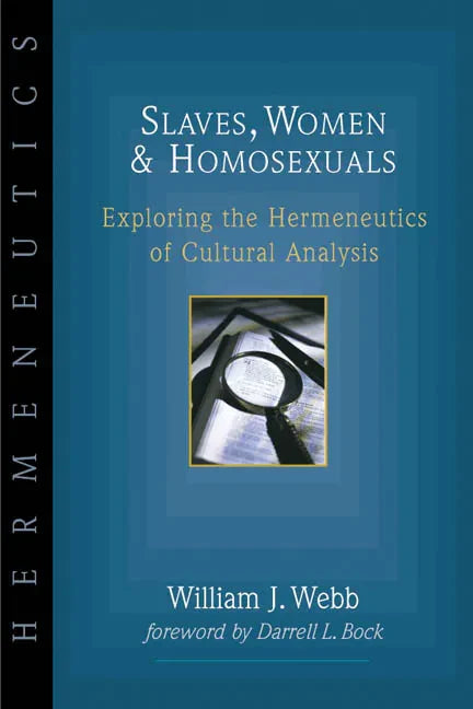 Slaves, Women & Homosexuals: Exploring the Hermeneutics of Cultural Analysis - Paperback