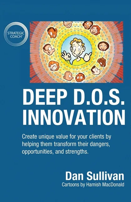 Deep D.O.S. Innovation: Create unique value for your clients by helping them transform their dangers, opportunities, and strengths. - Paperback