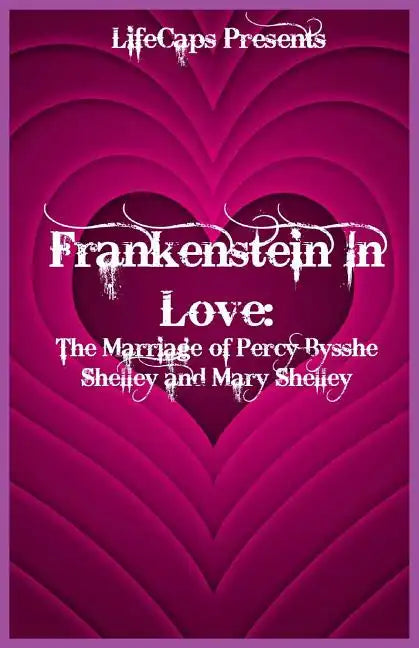 Frankenstein In Love: The Marriage of Percy Bysshe Shelley and Mary Shelley - Paperback