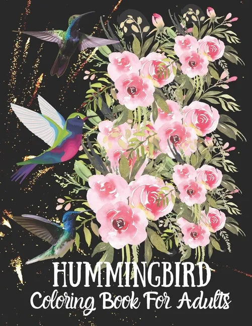 Hummingbird Coloring Book For Adults: Fun and Easy Coloring Book Featuring Wonderful Hummingbirds for Grown-Ups, Relaxation Motivational Stress Reliev - Paperback