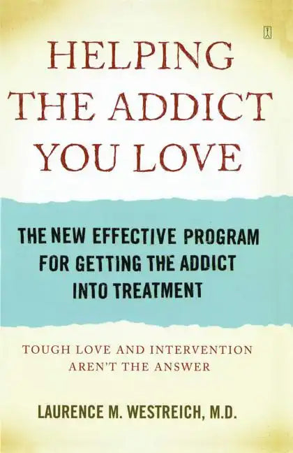 Helping the Addict You Love: The New Effective Program for Getting the Addict Into Treatment - Paperback
