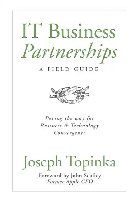IT Business Partnerships: A Field Guide: Paving the Way for Business & Technology Convergence - Hardcover