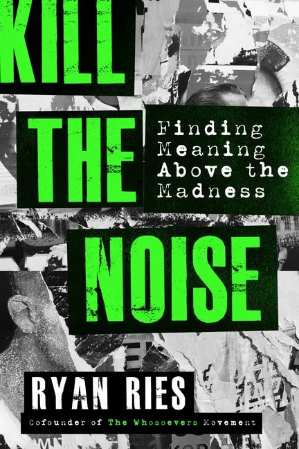 Kill the Noise: Finding Meaning Above the Madness - Paperback