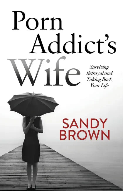Porn Addict's Wife: Surviving Betrayal and Taking Back Your Life - Paperback