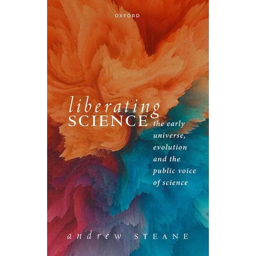 Liberating Science: The Early Universe, Evolution and the Public Voice of Science - Hardcover