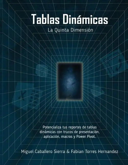 Tablas Dinámicas La Quinta Dimensión: Potencializa tus reportes con trucos de Presentación, Aplicación, Macros y Power Pivot - Paperback