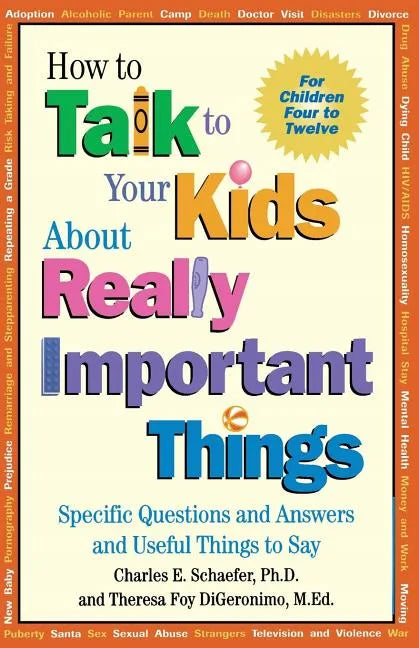 How to Talk to Your Kids about Really Important Things: Specific Questions and Answers and Useful Things to Say - Paperback