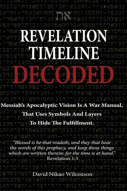 Revelation Timeline Decoded - Messiah's apocalyptic vision is a war manual that uses symbols and layers to hide the fulfillment - Paperback