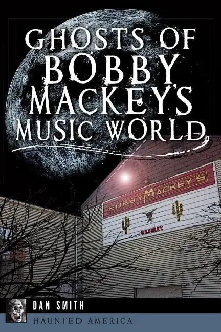 Ghosts of Bobby Mackey's Music World - Paperback