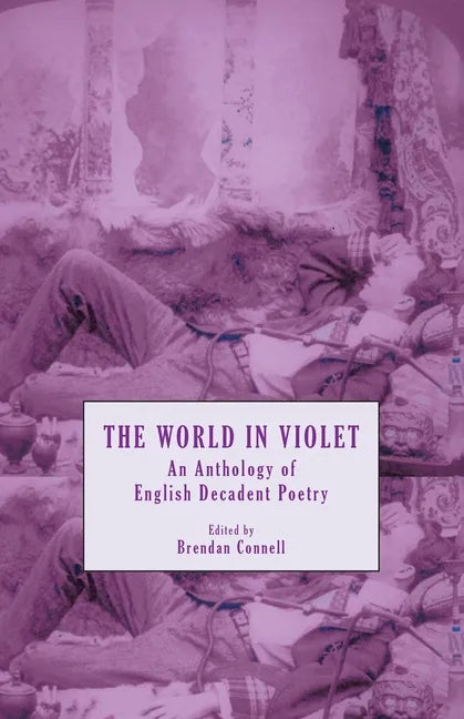 The World in Violet: An Anthology of English Decadent Poetry - Paperback