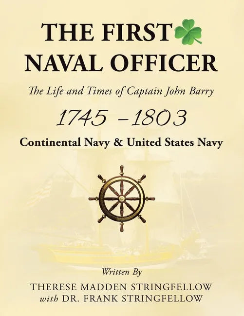The First Naval Officer: The Life and Times of Captain John Barry 1745 - 1803 - Paperback