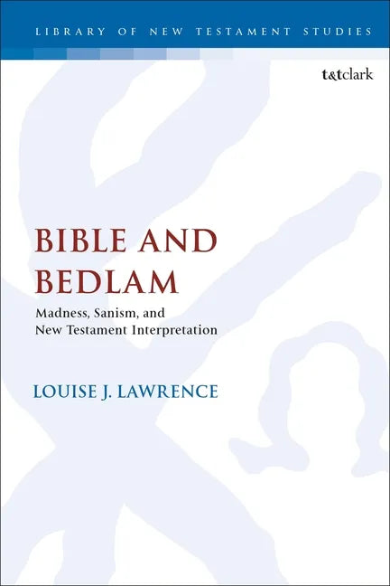Bible and Bedlam: Madness, Sanism, and New Testament Interpretation - Paperback
