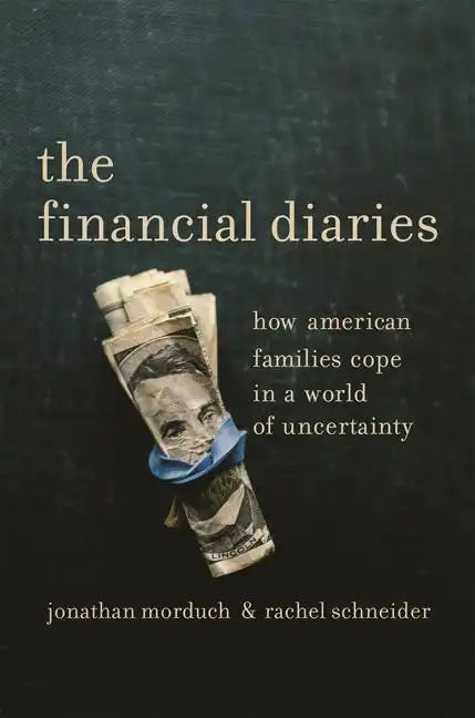 The Financial Diaries: How American Families Cope in a World of Uncertainty - Paperback