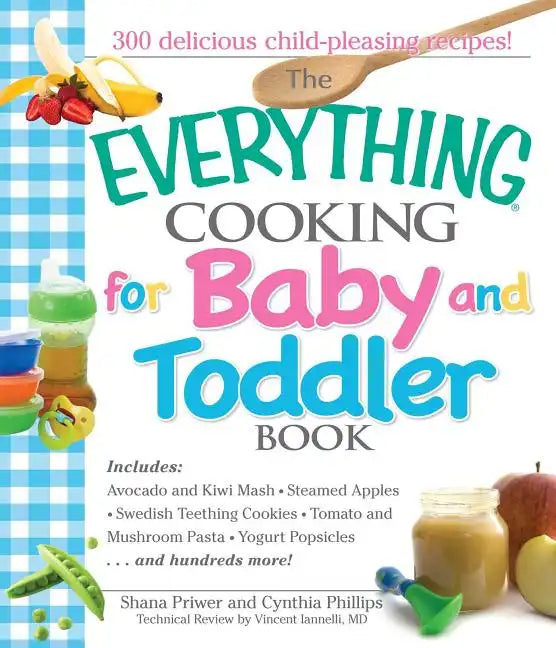 The Everything Cooking for Baby and Toddler Book: 300 Delicious, Easy Recipes to Get Your Child Off to a Healthy Start - Paperback