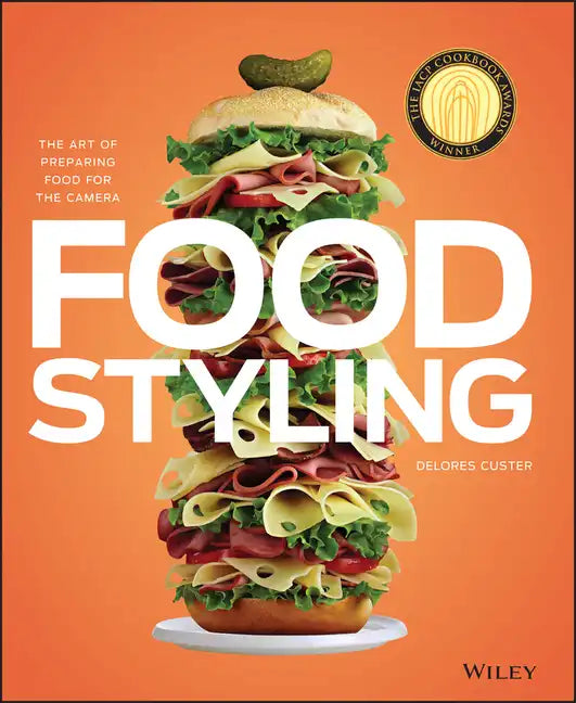Food Styling: The Art of Preparing Food for the Camera - Hardcover