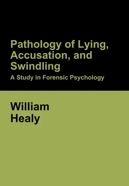 Pathology of Lying, Accusation, and Swindling: A Study in Forensic Psychology - Hardcover