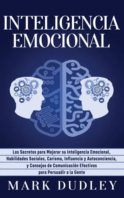 Inteligencia emocional: Los secretos para mejorar su inteligencia emocional, habilidades sociales, carisma, influencia y autoconciencia, y con - Hardcover