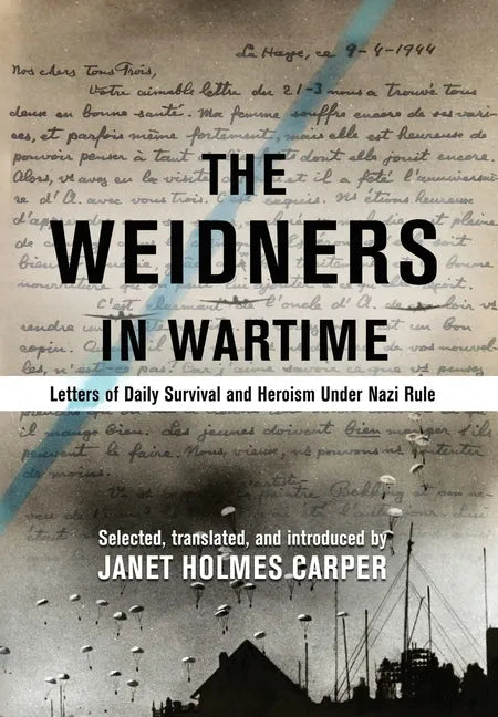 The Weidners in Wartime: Letters of Daily Survival and Heroism Under Nazi Rule - Hardcover