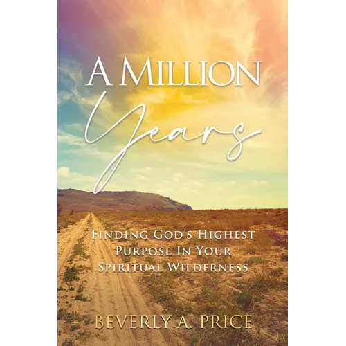 A Million Years: Finding God's Highest Purpose in Your Spiritual Wilderness - Paperback