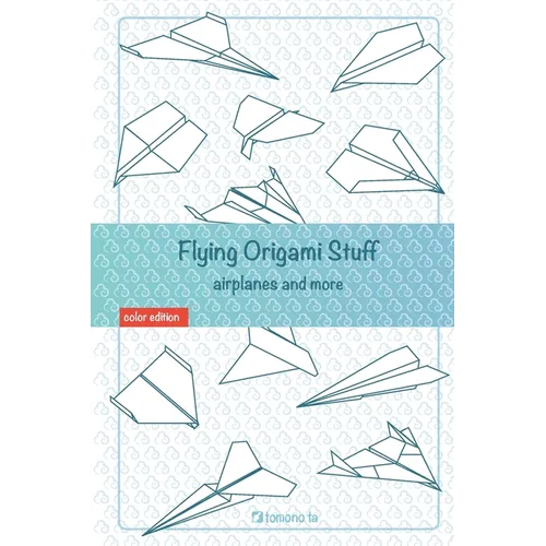 Flying Origami Stuff: Paper Airplanes book, guide for kids and adults. - Paperback