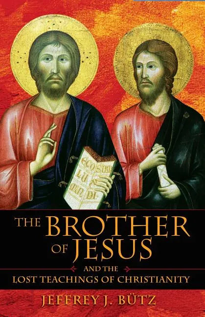 The Brother of Jesus and the Lost Teachings of Christianity - Paperback