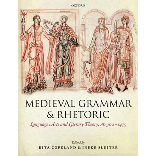 Medieval Grammar and Rhetoric: Language Arts and Literary Theory, AD 300 -1475 - Paperback