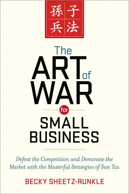 The Art of War for Small Business: Defeat the Competition and Dominate the Market with the Masterful Strategies of Sun Tzu - Paperback