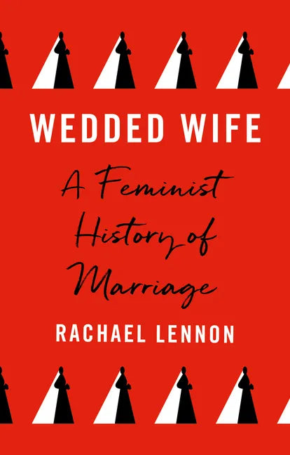 Wedded Wife: A Feminist History of Marriage - Hardcover