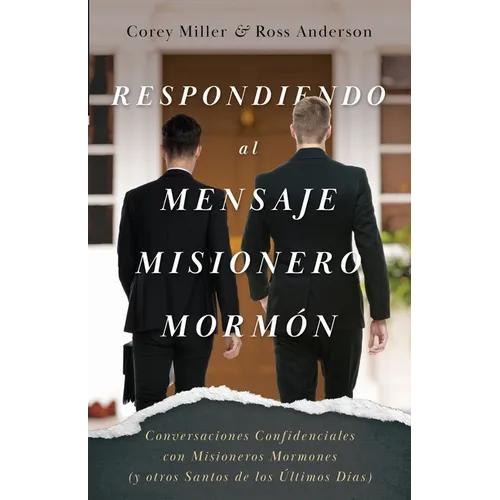 Respondiendo al Mensaje Misionero Morm: Conversaciones Confidenciales con Misioneros Mormones (y otros Santos de los ﾚltimos D僘s) - Paperback