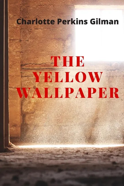 The Yellow Wallpaper: New Edition - The Yellow Wallpaper by Charlotte Perkins Gilman - Paperback