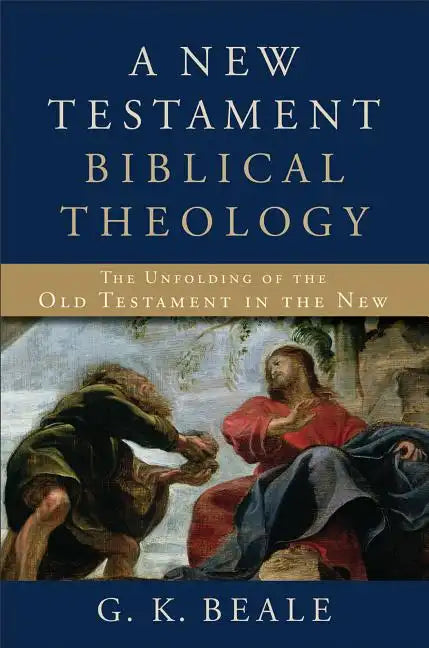 A New Testament Biblical Theology: The Unfolding of the Old Testament in the New - Hardcover