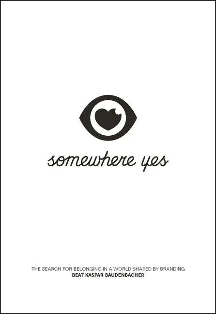 Somewhere Yes: The Search for Belonging in a World Shaped by Branding - Paperback