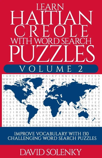 Learn Haitian Creole with Word Search Puzzles Volume 2: Learn Haitian Creole Language Vocabulary with 130 Challenging Bilingual Word Find Puzzles for - Paperback