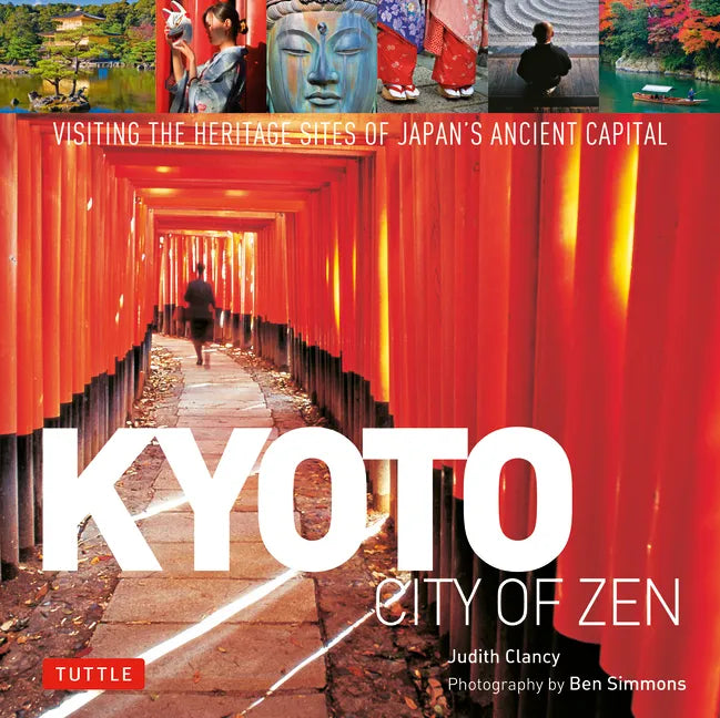 Kyoto City of Zen: Visiting the Heritage Sites of Japan's Ancient Capital - Hardcover