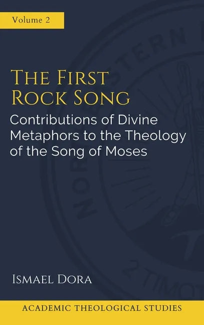 The First Rock Song: Contributions of Divine Metaphors to the Theology of the Song of Moses - Hardcover